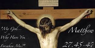 My God My God Why Have You Forsaken Me Crucifixion Of Jesus Jesus Passion Crucifixion