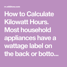 How To Calculate Kilowatt Hours Most Household Appliances Have A Wattage Label On The Back Or Bottom This Label Lists The Maxim Student Motivation Energy Use