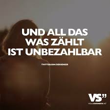Und All Das Was Zahlt Ist Unbezahlbar Spruche Spruche Zitate Weisheiten