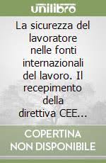 Dalla direttiva 89/391/cee alle norme nazionali. La Sicurezza Del Lavoratore Nelle Fonti Internazionali Del Lavoro Il Recepimento Della Direttiva Cee 89 391 Nell Ordinamento Nazionale Silvia Bertocco Cedam 1995