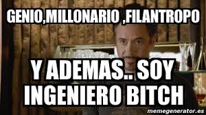 Se traduce al español como el hombre de hierro, un personaje de ficción creado por marvel comics que tiene el papel de superhéroe. Meme Personalizado Genio Millonario Filantropo Y Ademas Soy Ingeniero Bitch 3984929