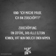 Visual Statements Kind Ich Mache Pause Ich Bin Zerschopft Zerschopfung Ein Gefuhl Das Alle Eltern Kenn Spruche Leben Lustig Kinder Zitate Zitate Lustig