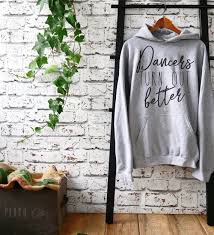 Dancers Turn Out Better Hoodie Sweatshirt Ballet Shirt Dance Shirt Ballerina Shirt Ballet Ballerina Dancer Gift Dance Shirts Biker Shirts Beer Shirts