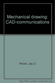 Mechanical drawing: CAD-communications: Helsel, Jay D: 9780026679596:  Amazon.com: Books