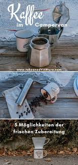 Kaffee Kochen Im Camper Nachhaltige Moglichkeiten Ohne Strom Take An Advanture Camping Kaffee Camping Kaffee Kochen