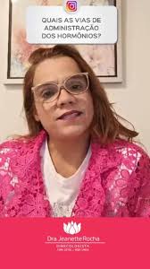 Quais as vias de administração dos hormônios?, Você já conhece?, Saiba  mais!, Dra. Jeanette Rocha!