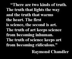 There Are Two Kinds Of Truth The Truth That Lights The Way And The Truth That Warms The Heart Literary Quotes Raymond Chandler Quotes Daily Inspiration Quotes