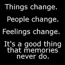 Things Change People Change Feelings Change It S A Good Thing That Memories Never Do Never Change Quotes Words Of Wisdom Quotes Change Quotes