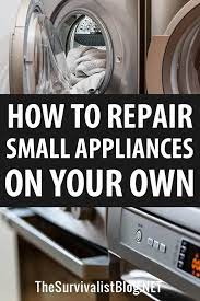 How To Repair Small Appliances On Your Own The Survivalist Blog Small Appliance Repair Appliance Repair Repair