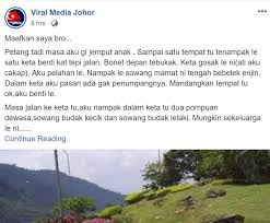 Aku yang sudah terbawa nafsu berat itu menurut saja, lidahku merambat cepat ke arah pahanya, tante fifi membukanya lebar dan semerbak aroma selangkangannya semakin mengundang birahiku, aku jadi. Kereta Sekeluarga Tersadai Tepi Jalan Disangka Rosak Maaf Bro Sebenarnya Saya Bohong Tak Ada Duit Nak Isi Minyak Viral Mstar