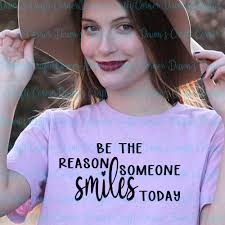 Cute Svg; Be the Reason Svg; Be the Reason Someone Smiles Today;  Inspirational Svg; Cute Shirt Svg; Be the Reason Png; Smile Svg; Smile Png 
