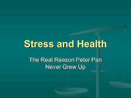 Stress And Health The Real Reason Peter Pan Never Grew Up Ppt Download