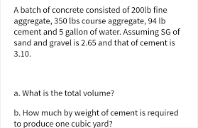 How much does concrete weigh a typical concrete mix weighs 150 lbs per cubic foot, 4,050 lbs per cubic yard, or 2,400 kg per cubic meter. Answered A Batch Of Concrete Consisted Of 200lb Bartleby