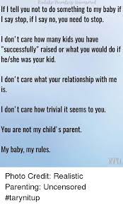 In the face of a pandemic, the internet is offering us levity with highly relatable memes about parenting in. Realisti Parenting Uncensered If I Tell You Not To Do Something To My Baby If I Say Stop If I Say No You Need To Stop I Don T Care How Many