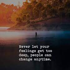 Never Let Your Feelings Get Too Deep People Can Change Anytime Qoute Qoutesoftheday Qout Relationshipgoals People Can Change Positive Mind Joker Quotes