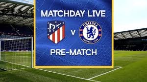 Bbc is not responsible for any changes. Matchday Live Atletico Madrid V Chelsea Pre Match Champions League Matchday Youtube