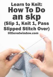 Check spelling or type a new query. Learn To Knit Skp Slip 1 Knit1 Pass Slipped Stitch Over Little Red Window