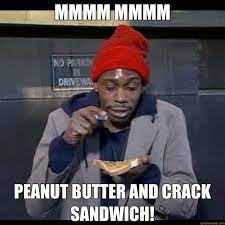 MMMM MMMM PEANUT BUTTER AND CRACK SANDWICH! - Misc - quickmeme