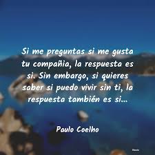 Todas as frases de paulo coelho. Paulo Coelho Si Me Preguntas Si Me Gusta Tu
