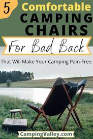 best camping chairs for bad back and comfortable sitting comfortable camping chair camping chairs backpacking for beginners