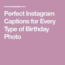 Birthday Quotes For Instagram Pictures 11 Clever Instagram Captions For Every Birthday Pic You Post Birthday Captions Instagram Captions Clever 21st Birthday Captions