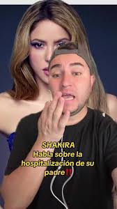 Shakira habla luego de que su padre hubiera estado hospitalizados durante  18 dias ‼️ #shakira #shakirashakira #shak #chisme #chismeisto #noticias  #soyeddynieblas