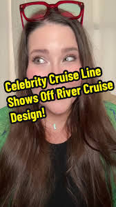 Explore Celebrity Cruise Line's New River Cruise Design