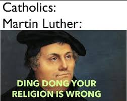 Catholics: Martin Luther: DING