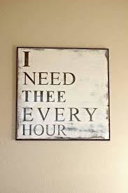 I Need Thee Oh I Need Thee Hymn Quotes Painted Signs Custom Wood Signs