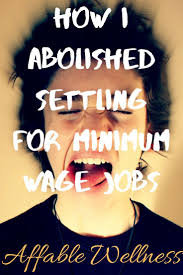 How I Abolished Settling For Minimum Wage Jobs Minimum Wage Job Minimum Wage Holistic Wellness