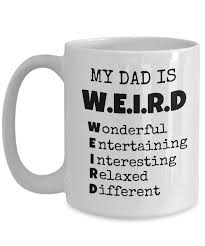 What the surprise will depend mainly on the age of the child and his parent. My Dad Is Weird White 15 Oz Mug Birthday Or Father S Day Gift