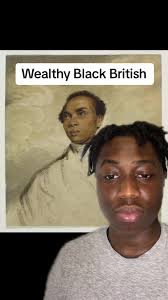 Wealthy Black British Aristocrats of the 18th and 19th Centuries