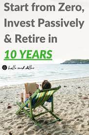 Maybe you would like to learn more about one of these? Start From Zero Invest Passively And Retire In 10 Years Investing For Retirement Investing Retirement