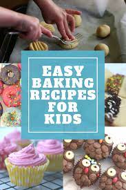 Easy Baking Recipes For Kids Top Fun Bakes For Toddlers Baking Recipes For Kids Easy Baking Recipes Easy Baking