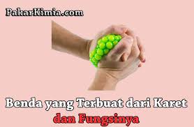 10 Benda Yang Terbuat Dari Karet Dan Fungsinya Ilmu Kimia