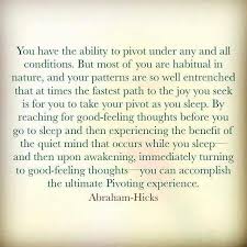 You Have The Ability To Pivot Under Any And All Conditions By Reading For Goods Feeling Thoughts Before You Go Abraham Hicks Quotes Esther Hicks Abraham Hicks