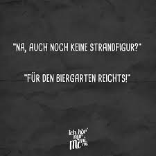 Sprüche und zitate aus dem leben von s! Na Auch Noch Keine Strandfigur Fur Den Biergarten Reicht S Visual Statements Lustige Spruche Spruche Visual Statements