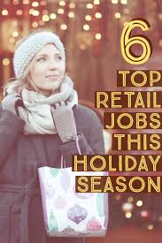 6 Top Retail Jobs This Holiday Season And How To Get Them Holiday Jobs Seasonal Jobs Retail Interview Questions
