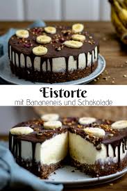 Eistorte Mit Bananeneis Und Schokolade Recipe Decadent Cakes Food Desserts