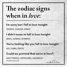 The blush of romance leaves this water sign swimming in a world of contentment and peace. The Zodiac Signs When In Love I M Sorry But I Fell In Love Tonight Taurus