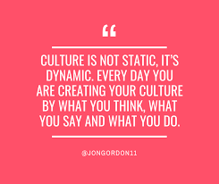 Culture Is Dynamic What Are You Creating