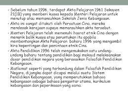 Akta pelajaran 1961 memberikan fokus kepada usaha mengembangkan pendidikan di negara ini melalui bahasa kebangsaan sebagai bahasa pengantar menggantikan bahasa inggeris. Bab 8 Pemerkasaan Pendidikan Ke Arah Kesepaduan Sosial