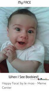See more ideas about meme faces, memes, kpop memes. My Face When I See Boobies Memecentercom Memecenterae Happy Face By Le Mao Meme Center Meme On Me Me