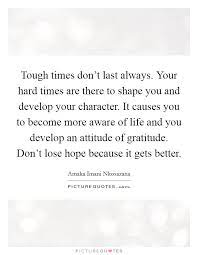 Tough Times Don T Last Always Your Hard Times Are There To Picture Quotes