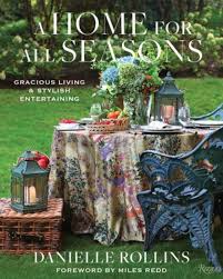 The photographs, there are some great coffee table books right here. A Home For All Seasons Danielle Rollins New Book For The Love Of Mary