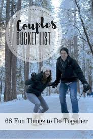 You also can try to find many similar inspirations at this site!. Couples Bucket List 68 Fun Activities Things To Do