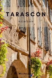 Die stadt ist mit einer stadtmauer befestigt und so begannen wir unseren spaziergang am großen stadttor. Die Eingedeichte Drachenstadt Tarascon Mein Frankreich Drachenstadt Frankreich Avignon