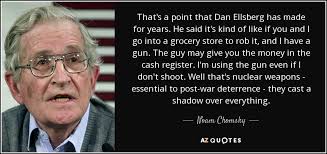 Noam Chomsky quote: That's a point that Dan Ellsberg has made for years...