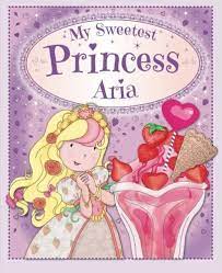 My Sweetest Princess Aria: My Sweetest Princess: Igloo Books Ltd, Igloo  Books Ltd: 9781781976968: Amazon.com: Books