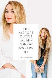 Lauren Conrad On The Best Outfit To Make Airport Security A Breeze Airport Hairstyles Travel Hairstyles Lauren Conrad